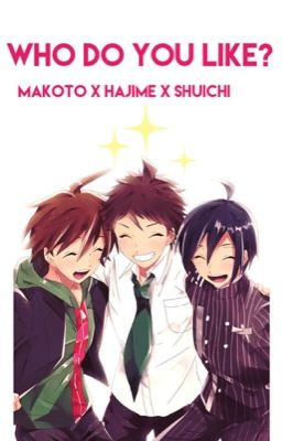 Who do you like? [Makoto x Hajime x Shuichi] cover