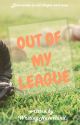 Out of My League by writingneverland