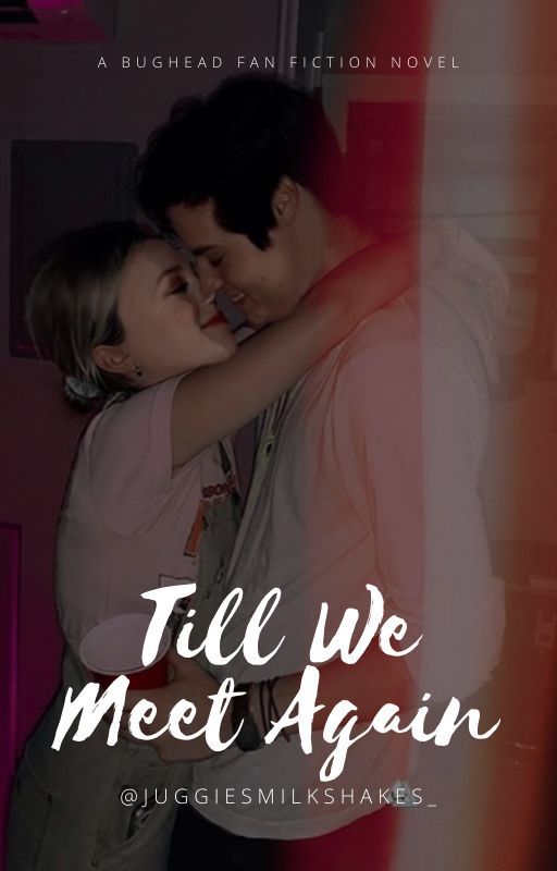 till we meet again ││ bughead ❀ by juggiesmilkshakes_