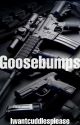 Goosebumps by Iwantcuddlesplease