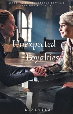 Unexpected Loyalties || A Sansa x Daenerys FanFic (Daensa) cover