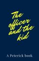 The officer and the kid [Peterick] by potatosaregreat13