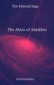 The Ethereal Saga - Volume Two - The Abyss of Abaddon by DavidFeetenby