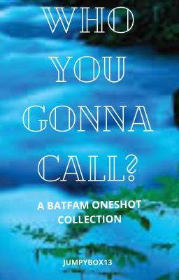 Who You Gonna Call- A Batfam Oneshot Collection cover