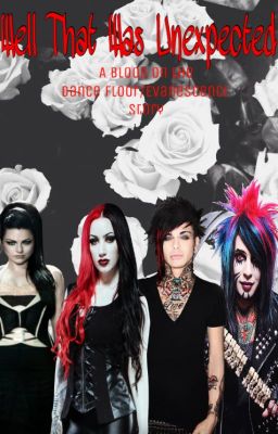 Well That Was Unexpected (A BOTDF/Evanescence Story) **BEING EDITED** cover