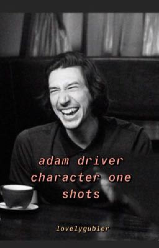 adam driver character one shots  by lovelygubler