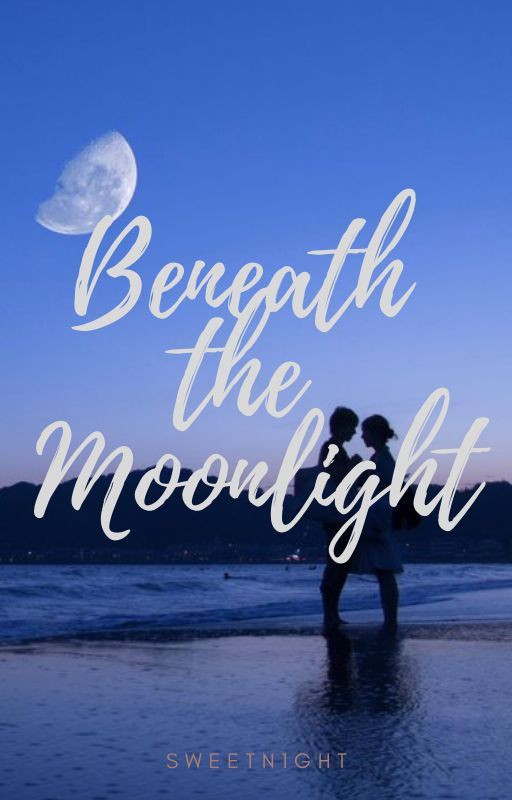 Beneath the Moonlight by sweetn1ght