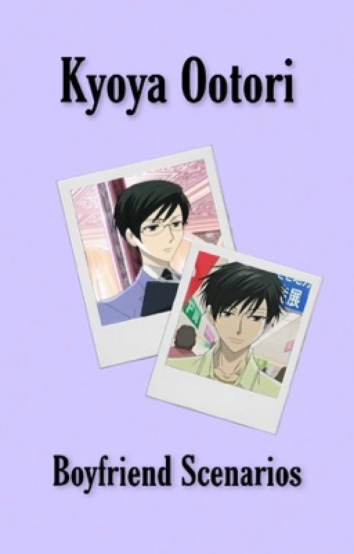 Kyoya Ootori Boyfriend Scenarios by CL0WNG1RL