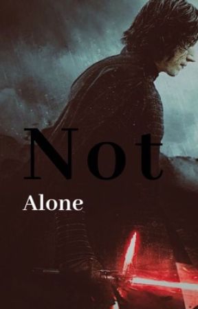 Not Alone. (Kylo Ren x Reader) by tyfighter_66