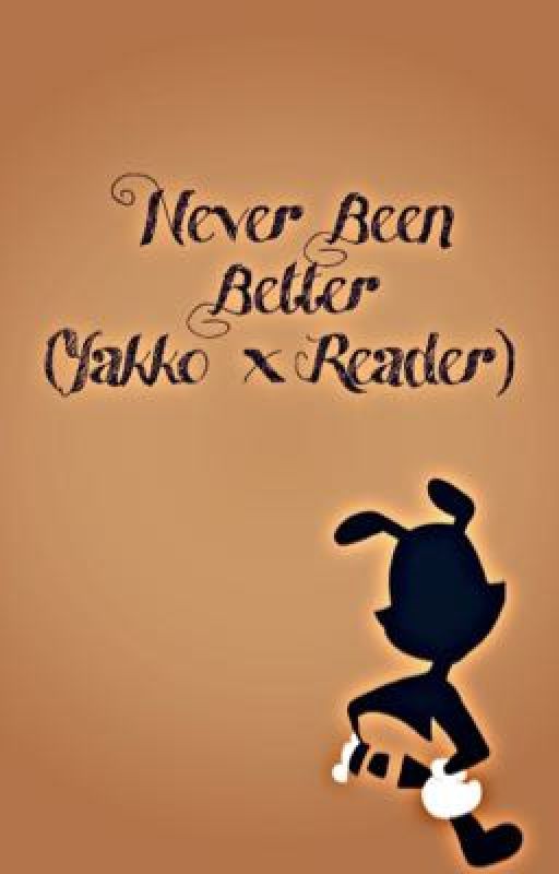 Never Been Better (Yakko x Reader) by sapphicchar