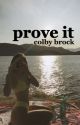 prove it ; colby brock by emmary88