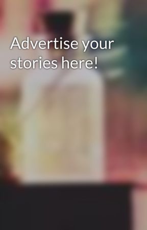 Advertise your stories here! by lovehopedream