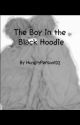 The Boy in the Black Hoodie [Complete] by HungryPerson102