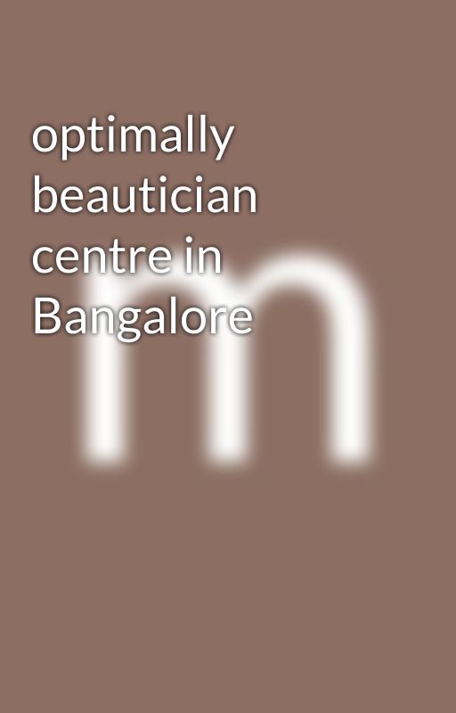 optimally beautician centre in Bangalore by ssdparlour