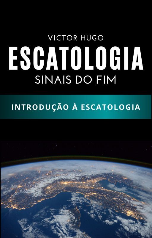 ESCATOLOGIA - SINAIS DO FIM (LIVRO 1) by VictorHg69