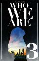 Who We Are BOOK 3: UNTOLD TRUTHS ✔ by clucky_chicken