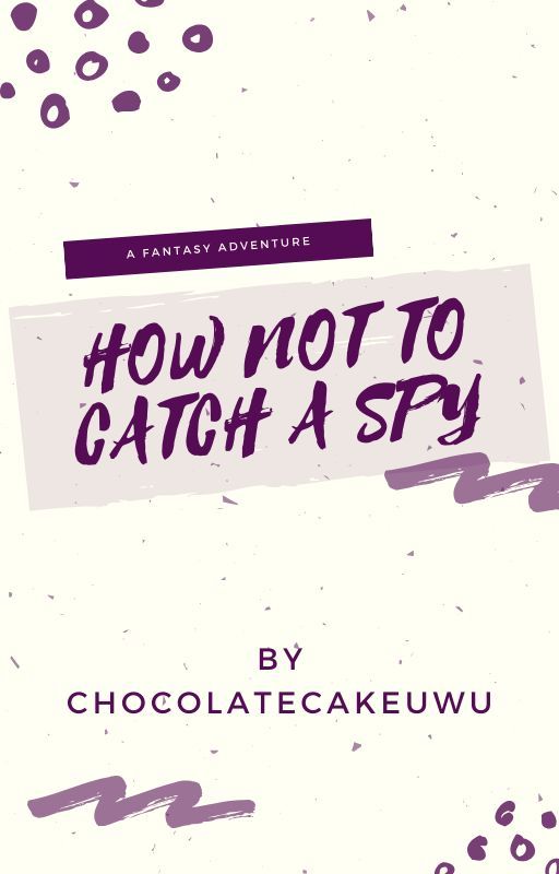 How Not To Catch A Spy by ChocolateCakeUwU