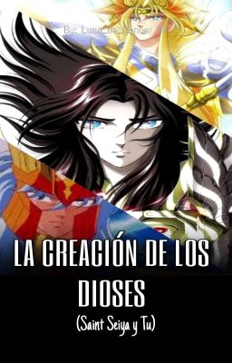 LA CREACIÓN DE LOS DIOSES ( Saint Seiya y tu ) cover