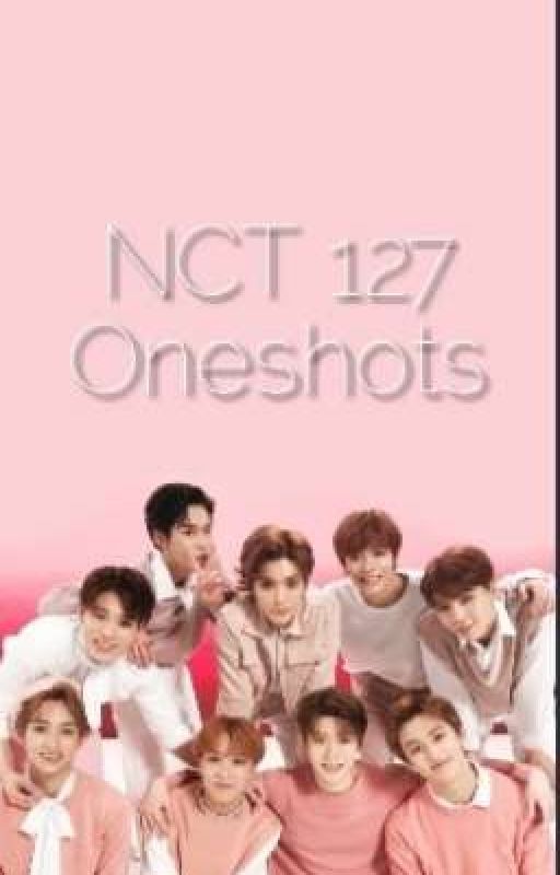 NCT 127 ♡ONESHOTS♡ 《Requests》 by purpleTaeT_T