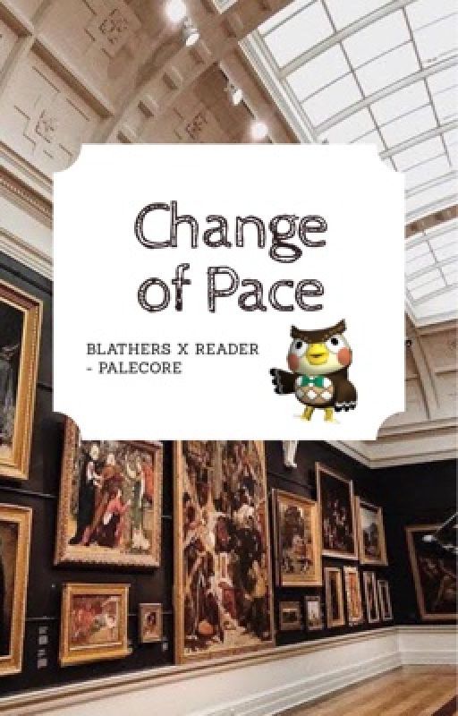 Change of Pace - Human!Blathers x Reader by palecore