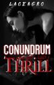 Conundrum Thrill [Completed] by Laceagro