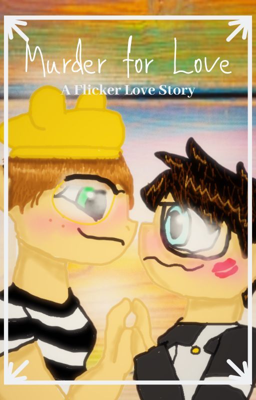 Murder for Love (A Roblox Flicker Fanfic) by weirdhooman21