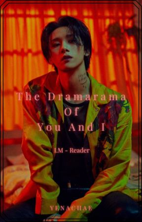 ♠︎『THE DRAMARAMA OF YOU AND I』♠︎ {I.M-Reader} by yenachae