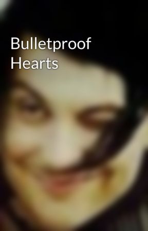 Bulletproof Hearts  by FunGhoul24