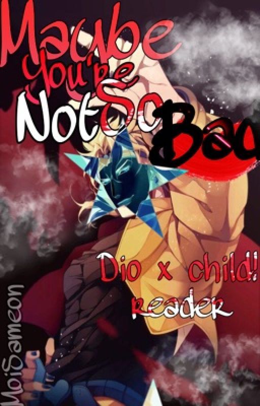 Maybe you're not so bad. [DIO x Child!Reader](DISCONTINUED) // ABANDONED by MoiSameon