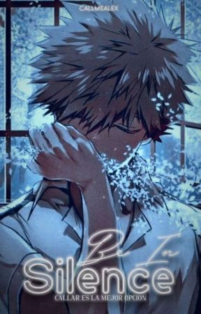 Be In Silence (Bakugo Katsuki X Reader) by AlexTheBirdo