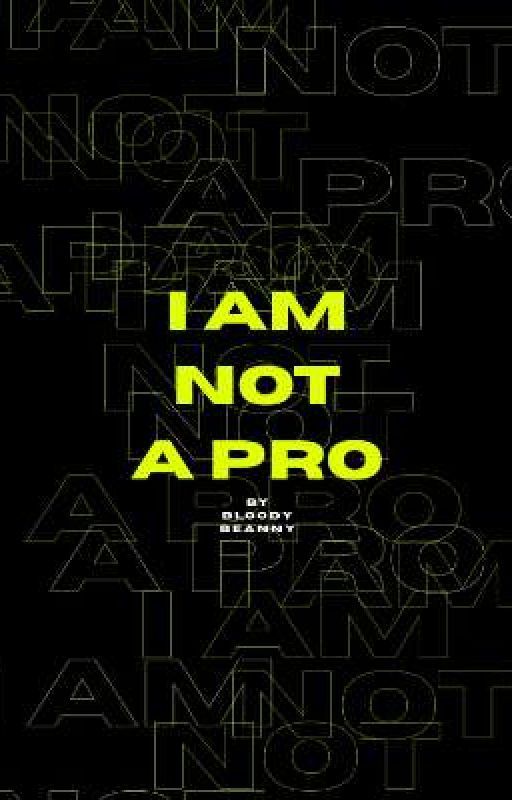 i am not a pro by bloodybeanny