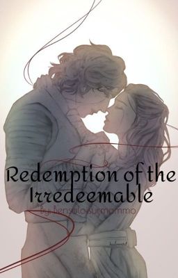 Redemption of the Irredeemable ❯Reylo Story❮ cover