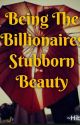 Being The Billionaires Stuborn Beauty (Completed☑️) by Heeba962