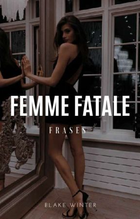 Frases - Femme Fatale by BlakeWinter