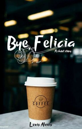 Bye, Felicia by DrowningIn_Fandoms