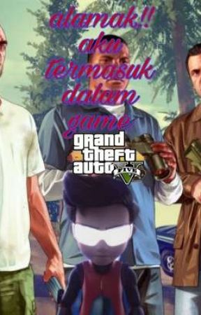 ALAMAK!! aku termasuk dalam game GTA5 by ejen_karya