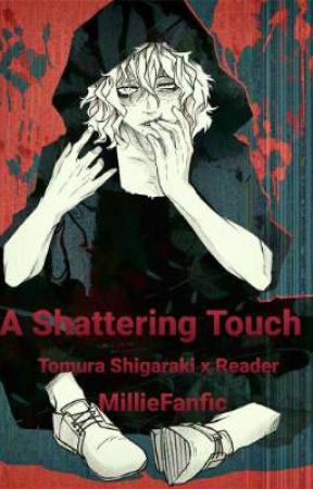 A Shattering Touch - Tomura Shigaraki X Reader (ON HIATUS) by MillieFanfic