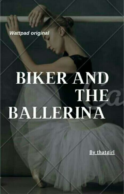 Biker and the Ballerina | COMPLETE | by erdoo_iyanna