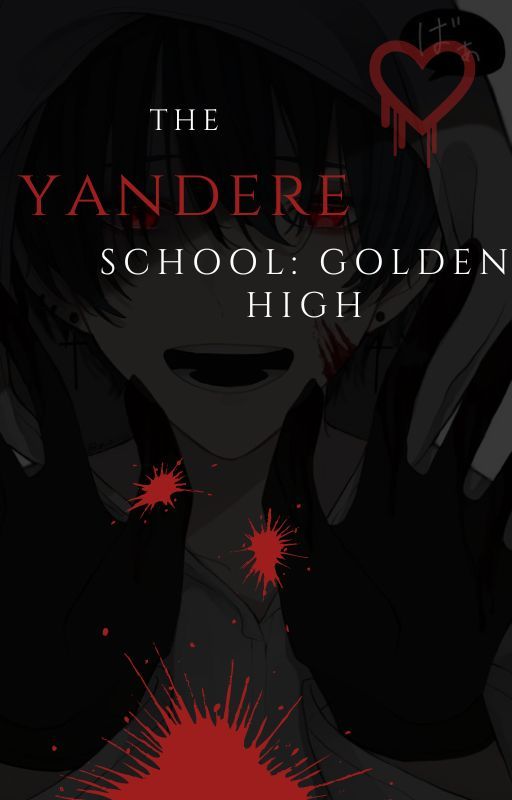 The Yandere School: Golden High (Yandere Boys X Reader) by itscatella