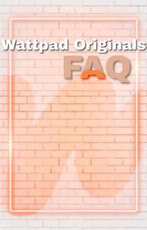 Wattpad Originals FAQ by WattOriginals