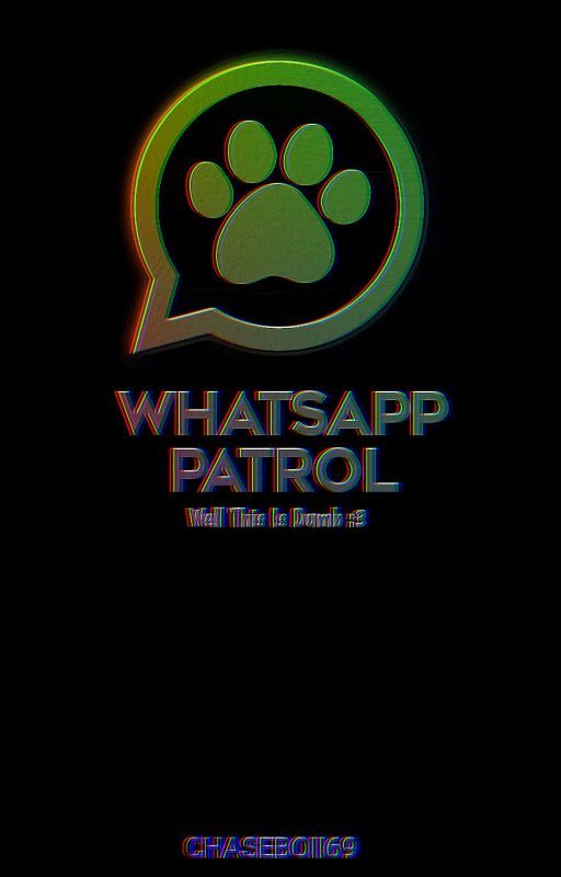 Whatsapp Patrol by CHASEBOII69