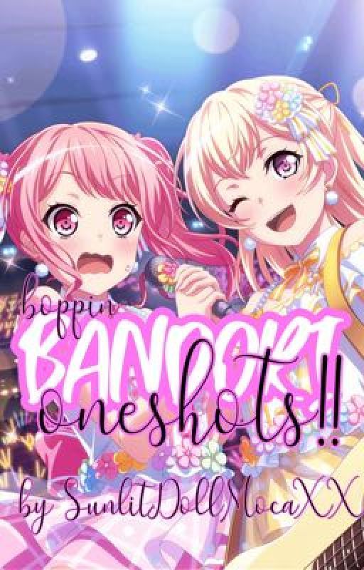 Boppin' Bandori Oneshots!! by SunlitDollMocaXX