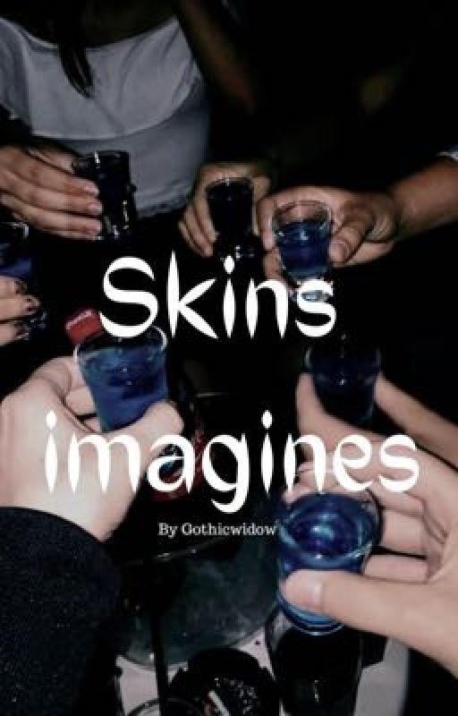 Skins imagines by GothicWidow