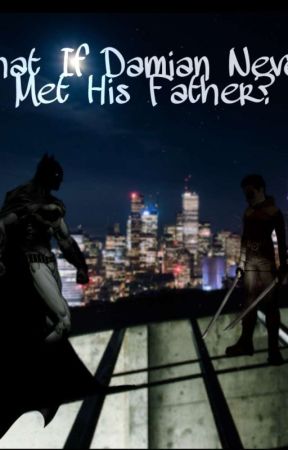 What if Damian Never Met His Father? by Authorxio3