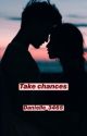 Take chances by danielle_3465