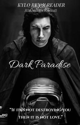 Dark Paradise | Kylo Ren | X Reader  cover