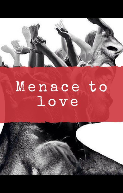 Menace to love by escape2getaway