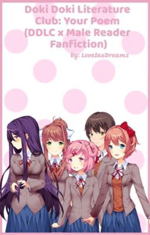 Doki Doki Literature Club: Your Poem (DDLC x Male Reader Fanfiction) by LoveSexDreams