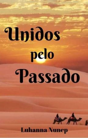 Unidos pelo Passado by LuhannaNunep