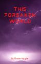 This Forsaken World by ShawnApple